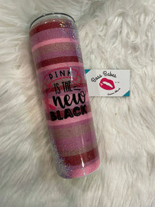 Pink is the new black 30 oz skinny